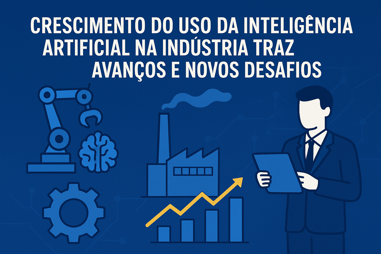 Crescimento do uso da inteligência artificial na indústria traz avanços e novos desafios